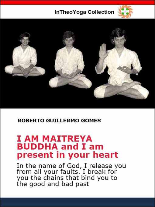 Title details for I AM MAITREYA BUDDHA and I am present in your heart by Roberto Guillermo Gomes - Available